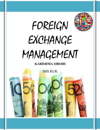 1:
FOREIGN
EXCHANGE
MANAGEMENT
KARISHMA SIROHI
IMS KUK
 