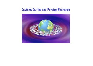 Customs Duties and Foreign Exchange
 