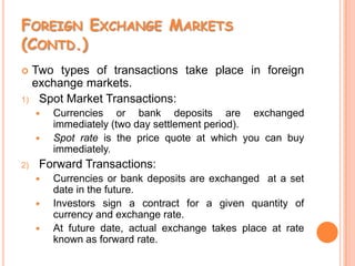 Market forces determine the exchange rate that prevails for consumers and investors.