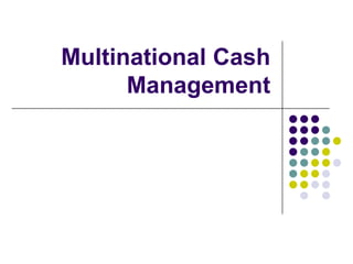 Multinational Cash
Management

 