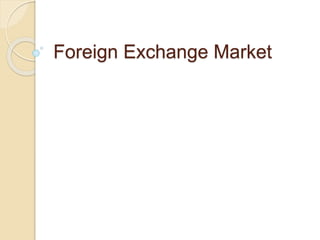 Foreign Exchange Market
 
