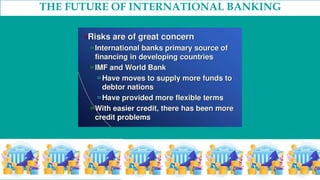 THE FUTURE OF INTERNATIONAL BANKING
 