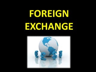 FOREIGN
EXCHANGE
 