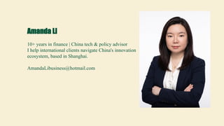 Amanda Li
10+ years in finance | China tech & policy advisor
I help international clients navigate China's innovation
ecosystem, based in Shanghai.
AmandaLibusiness@hotmail.com
 