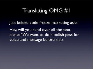Translating OMG #1
Just before code freeze marketing asks:
Hey, will you send over all the text
please? We want to do a po...