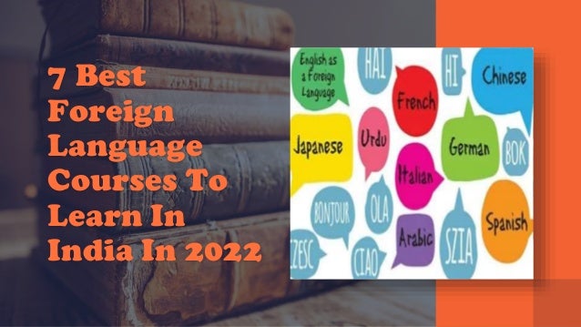 7 Best
Foreign
Language
Courses To
Learn In
India In 2022
 