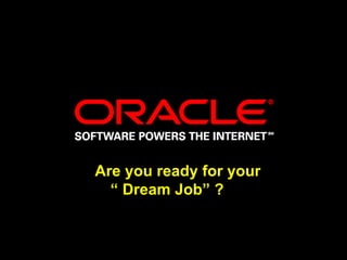 Are you ready for your  “  Dream Job” ? 