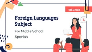 Foreign Languages
Subject
6th Grade
For Middle School
Spanish
 