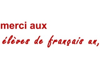 merci aux élèves de français un,  