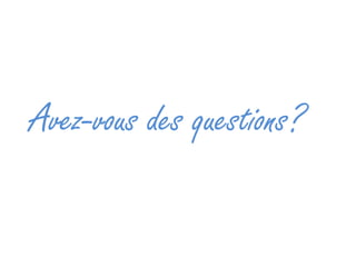 Avez-vous des questions? 