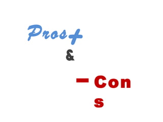 Pros Cons & + - 
