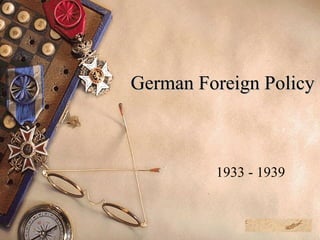 German Foreign Policy 1933 - 1939 