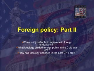 Foreign policy: Part II ,[object Object],[object Object],[object Object]