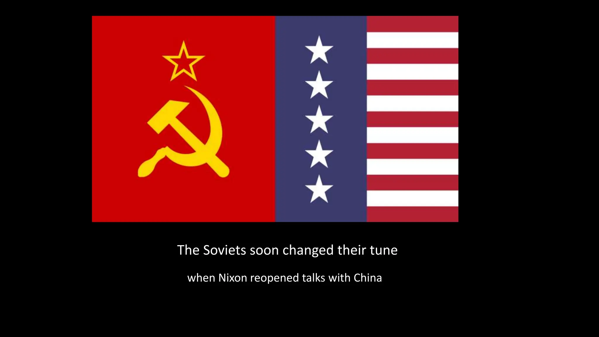 The Soviets soon changed their tune
when Nixon reopened talks with China
 