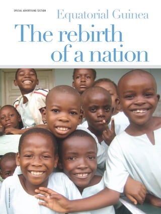 SPECIAL ADVERTISING SECTION

                                                        Equatorial Guinea
                          The rebirth
                             of a nation
PHOTO: MUNDO EN ARMONIA
 