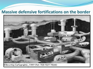42
Massive defensive fortifications on the border
 