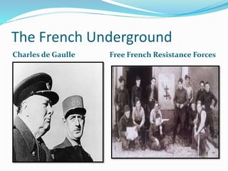 The French Underground
Charles de Gaulle Free French Resistance Forces
 
