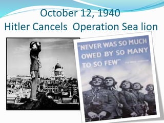 October 12, 1940
Hitler Cancels Operation Sea lion
 