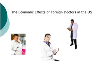 The Economic Effects of Foreign Doctors in the US 