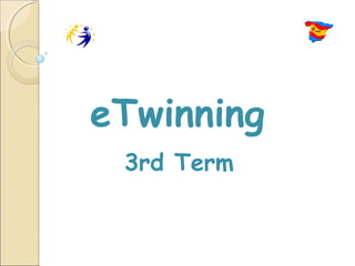 eTwinning
 3rd Term
 