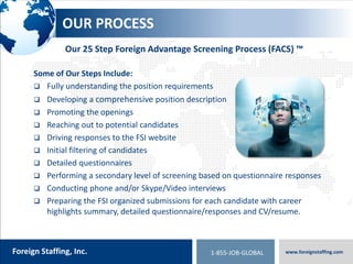 800.774.5986
foreigntranslations.com
Foreign Staffing, Inc. www.foreignstaffing.com1-855-JOB-GLOBAL
OUR PROCESS
 