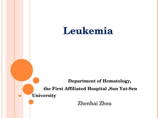 Leukemia Department of Hematology,  the First Affiliated Hospital ,Sun Yat-Sen University   Zhenhai Zhou  