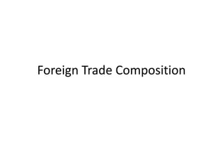 Foreign Trade Composition
 