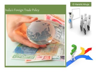 India’s Foreign Trade Policy
© Harshit Ahuja
 