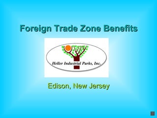 Foreign Trade Zone Benefits




      Edison, New Jersey
 