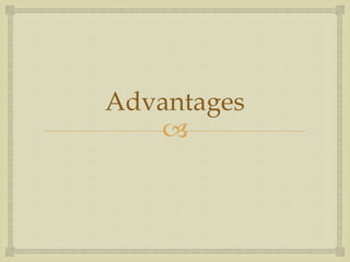 Advantages 
 
 