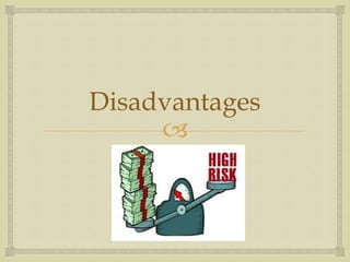 Disadvantages 
 
 
