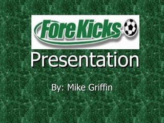 Presentation By: Mike Griffin 