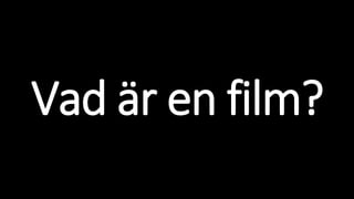 Vad är en film?
 