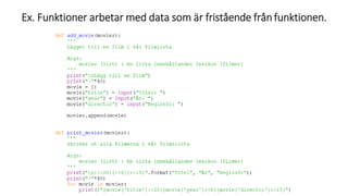 Ex. Funktioner arbetar med data som är fristående frånfunktionen.
 