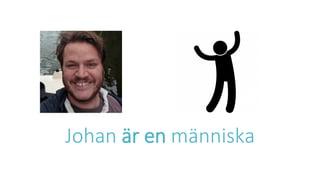 Johan är en människa
 
