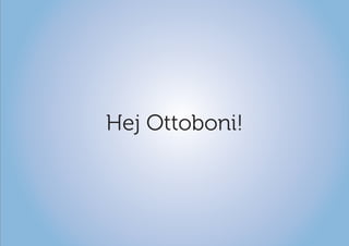 Hej Ottoboni!
 