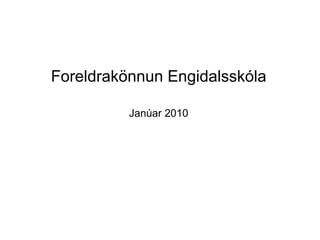 Foreldrakönnun Engidalsskóla Janúar 2010 