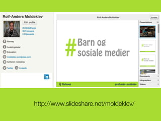 http://www.slideshare.net/moldeklev/
 