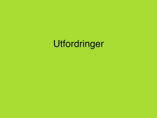 Utfordringer
 