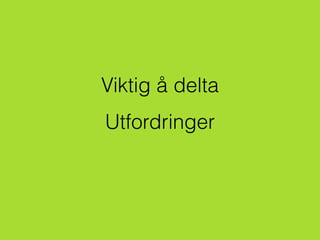 Viktig å delta
Utfordringer
 