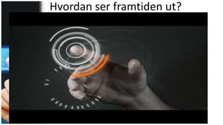 Hvordan ser framtiden ut?
 