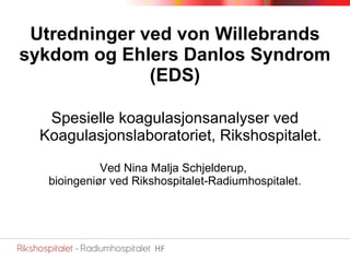 Utredninger ved von Willebrands sykdom og Ehlers Danlos Syndrom (EDS) ,[object Object],[object Object],[object Object]