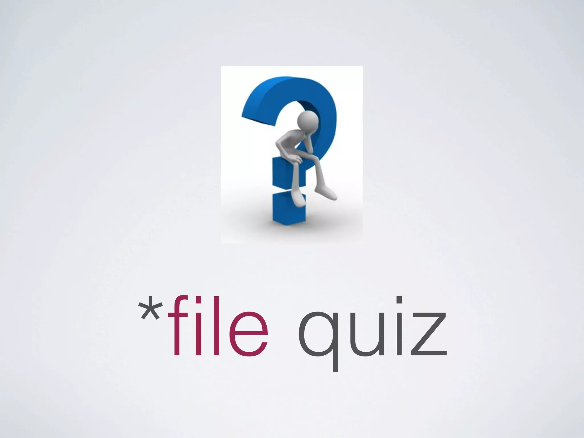 *file quiz
 