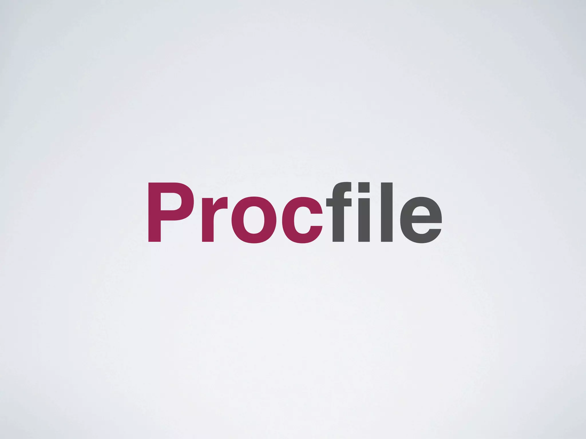 Procﬁle
 