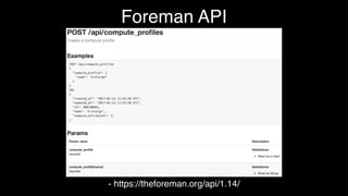 - https://theforeman.org/api/1.14/
Foreman API
 