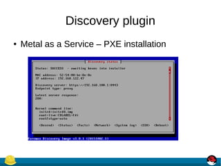 Discovery plugin
● Metal as a Service – PXE installation
 