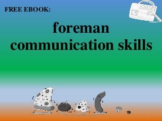 1
FREE EBOOK:
CommunicationSkills365.info
foreman
communication skills
 