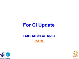 For CI Update

EMPHASIS in India
     CARE
 