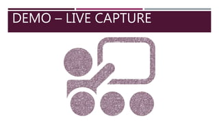 DEMO – LIVE CAPTURE
 
