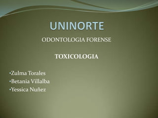 UNINORTE ODONTOLOGIA FORENSE TOXICOLOGIA ,[object Object]